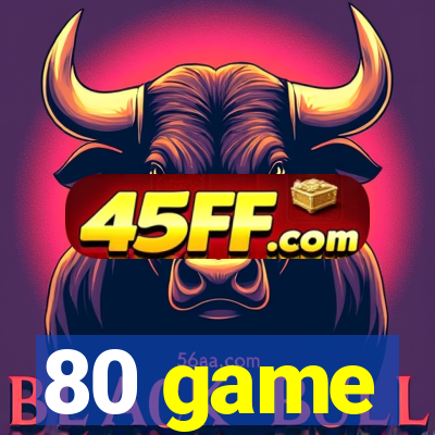 80 game